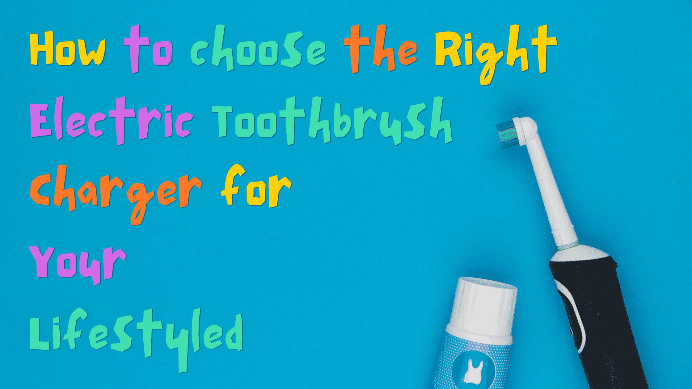 How to Choose the Right Electric Toothbrush Charger for Your Lifestyle